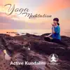 Yoga Meditation: Active Kundalini – 50 Meditation Tracks, Perfect Background to Soothe Your Body, Mind & Soul, Sacred Mantras, Reach the State of Complete Relaxation album lyrics, reviews, download