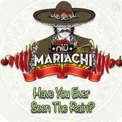 Have You Ever Seen The Rain? - Single by Niu Mariachi album reviews, ratings, credits