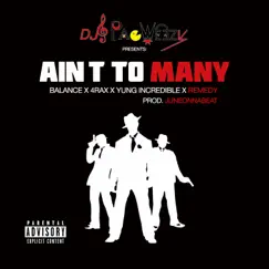 Ain't to Many (feat. 4rax, Yung Incredible, Balance & Remedy) Song Lyrics