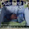 Duérmete Ya Mi Niño - Single album lyrics, reviews, download