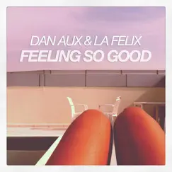 Feeling so Good - Single by Dan Aux & La Felix album reviews, ratings, credits