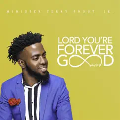 Lord You're Forever Good - Single by Minister Terry Frost, Jr. album reviews, ratings, credits
