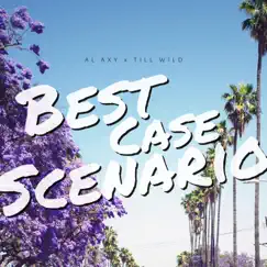 Best Case Scenario (feat. Till Wild) - Single by Al Axy album reviews, ratings, credits