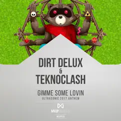 Gimme Some Lovin (Ultrasonic 2017 Anthem) - Single by Dirt Delux & Teknoclash album reviews, ratings, credits