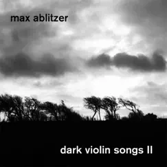 Dark Violin Songs II by Max Ablitzer album reviews, ratings, credits