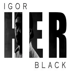 Her - Single by Igor Black album reviews, ratings, credits