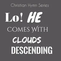 Lo! He Comes with Clouds Descending - Single by Christian Hymn Series album reviews, ratings, credits