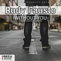 Without You (There's No Tomorrow) - Single by Rudy Fausto album reviews, ratings, credits