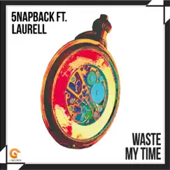 Waste My Time - Single by 5NAPBACK & Laurell album reviews, ratings, credits