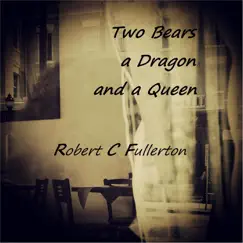 Two Bears a Dragon and a Queen (Live) - Single by Robert C. Fullerton album reviews, ratings, credits