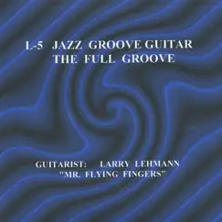 L-5 Jazz Groove Guitar by Larry Lehmann album reviews, ratings, credits