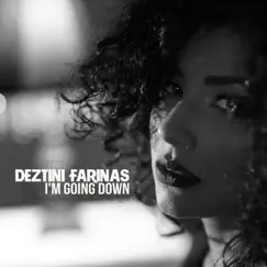 I'm Going Down - Single by Deztini Farinas album reviews, ratings, credits