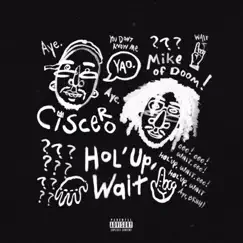 Hol'up, Wait (feat. Mike of Doom) - Single by Ciscero album reviews, ratings, credits