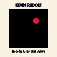 Nobody Gets Out Alive - Single by Kevin Rudolf album reviews, ratings, credits