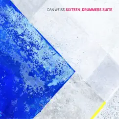 Sixteen: Drummers Suite (feat. Jacob Sacks, Matt Mitchell, Thomas Morgan, Miles Okazaki, David Binney, Miguel Zenón & Jen Shyu) by Dan Weiss album reviews, ratings, credits