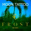 Moon Tattoo (Frost Remix) - Single album lyrics, reviews, download