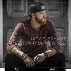 Best Part of Me Is You - Single by Jacob Bryant album reviews, ratings, credits