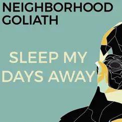 Sleep My Days Away - Single by Neighborhood Goliath album reviews, ratings, credits