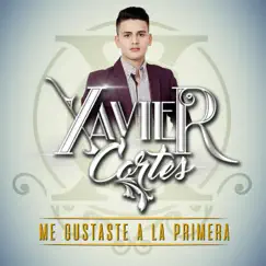 Me Gustaste a la Primera - Single by Xavier Cortes album reviews, ratings, credits