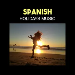 Spanish Holidays Music – Latin Guitar Music, Dance Music, Tango & Salsa, Spanish Folk, Funky Soul, Beach Party by NY Latino Chillout Café album reviews, ratings, credits