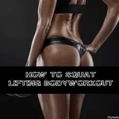 How to Squat Lifting Bodyworkout by Various Artists album reviews, ratings, credits