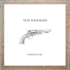 Stay Your Hand - Single by Fordson Labs album reviews, ratings, credits