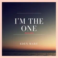 I’m the One (Acoustic) - Single by Eden Mary album reviews, ratings, credits