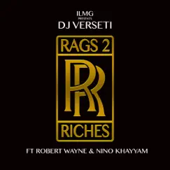 Rags 2 Riches (feat. Robert Wayne & Nino Khayyam) - Single by DJ Verseti album reviews, ratings, credits