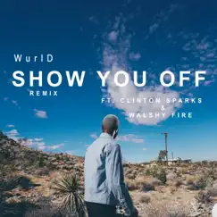 Show You off (Remix) [feat. Clinton Sparks & Walshy Fire] - Single by WurlD album reviews, ratings, credits