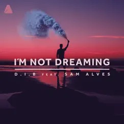 I'm Not Dreaming (feat. Sam Alves) - Single by D.I.B album reviews, ratings, credits