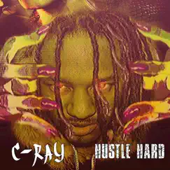 Hustle Hard - Single by C-Ray album reviews, ratings, credits