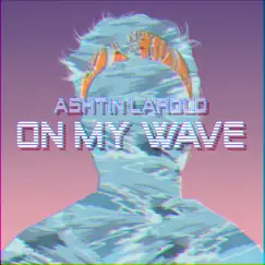On My Wave (feat. Hi-Rez) - Single by Ashtin Larold album reviews, ratings, credits