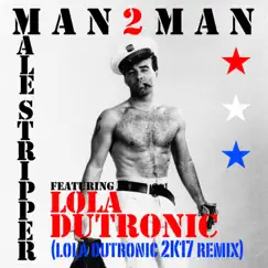 Male Stripper (feat. Lola Dutronic) - Single [2K17 Remix] - Single by Man2Man album reviews, ratings, credits