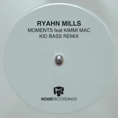 Moments feat Kimmi Mac (Kid Bass Remix) - Single by Ryahn Mills album reviews, ratings, credits