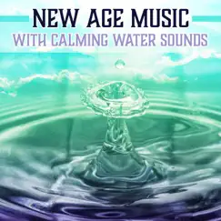 New Age Music with Calming Water Sounds: Healing Music & Natural Ambiences for Relaxation, Massage and Sleep, Free Your Mind & Relax by Healing Waters Zone album reviews, ratings, credits