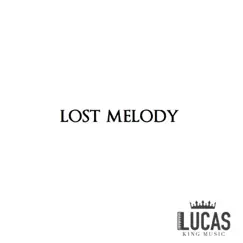 Lost Melody - Single by Lucas King album reviews, ratings, credits