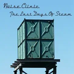 The Last Days of Steam by Noise Clinic album reviews, ratings, credits