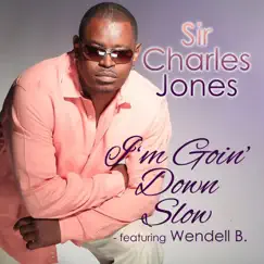 I'm Going Down Slow (feat. Wendell B) - Single by Sir Charles Jones album reviews, ratings, credits
