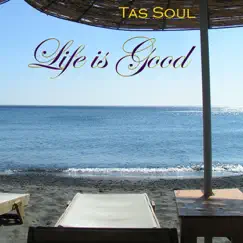Life Is Good by Tas Soul album reviews, ratings, credits