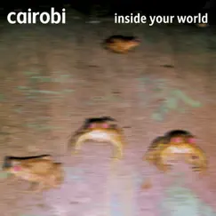 Inside Your World - Single by Cairobi album reviews, ratings, credits