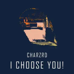 I Choose You! - Single by Charzrd album reviews, ratings, credits