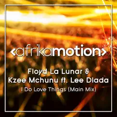 I Do Love Things (feat. Lee Dlada) - Single by Floyd La Lunar & Kzee Mchunu album reviews, ratings, credits
