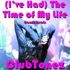 (I've Had) the Time of My Life [Dance Remix] - Single by ClubTonez album reviews, ratings, credits