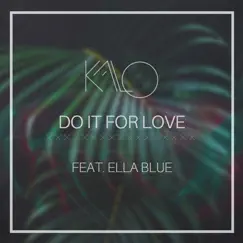 Do It for Love (feat. Ella Blue) - Single by Kalo album reviews, ratings, credits