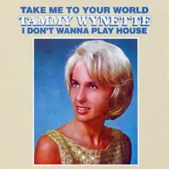 Take Me To Your World/I Don't Want To Play House by Tammy Wynette album reviews, ratings, credits