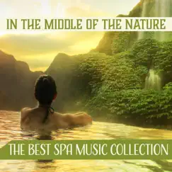 In the Middle of the Nature: The Best Spa Music Collection, Deeply Relaxing Sounds of Nature for Massage and Beauty Treatments by Nature Sounds Paradise album reviews, ratings, credits