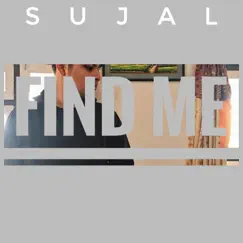 Find Me. - Single by Sujal album reviews, ratings, credits