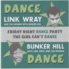 Friday Night Dance Party / The Girl Can't Dance - Single by Link Wray & Bunker Hill album reviews, ratings, credits
