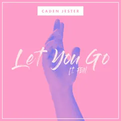 Let You Go (feat. FEiN) - Single by Caden Jester album reviews, ratings, credits