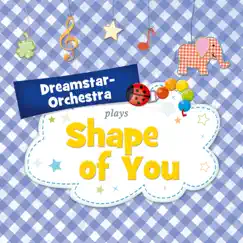 Shape of You - Single by Dreamstar Orchestra album reviews, ratings, credits